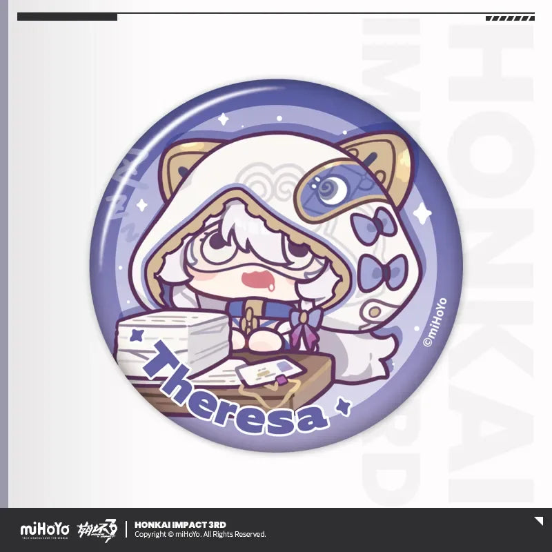 HONKAI MEME Series Tinplate Badge Honkai Impact 3rd Theresa Apocalypse Ver. ACG Go Anime www.acg-go.com Bronya, Coralie, Dream Seeker, Elysia, Fu Hua, Griseo, Helia, Herrscher of Sentience, Honkai Impact 3rd, Kiana, Raiden Mei, Seele, Senadina, Songque, Thelema, Theresa, Vita